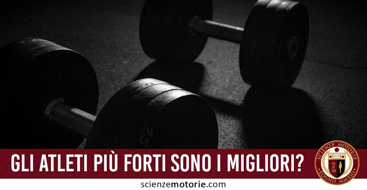 Gli Atleti più Forti sono gli Atleti Migliori?