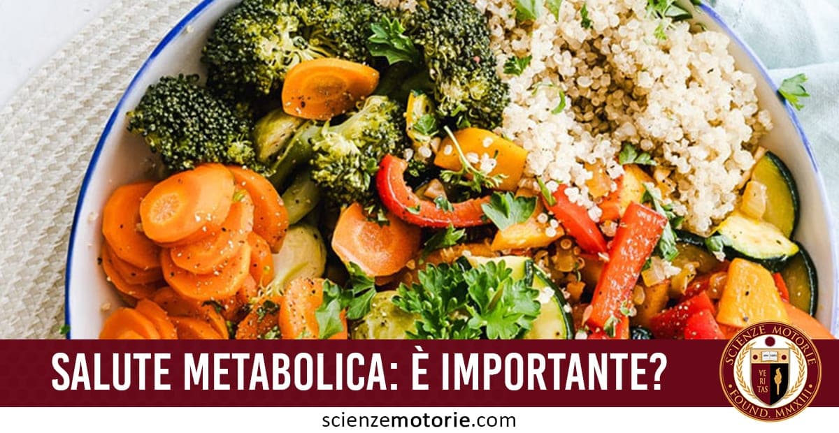 Piatto con verdure fresche e quinoa, accompagnato dal testo “Salute Metabolica: È Importante?” e dal logo ScienzeMotorie.com.